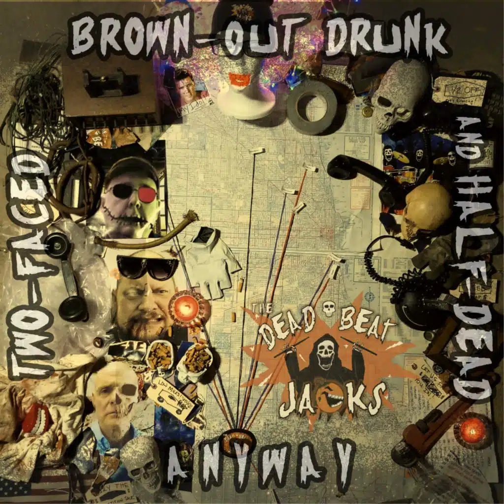 Two-Faced, Brown-Out Drunk, and Half-Dead Anyway