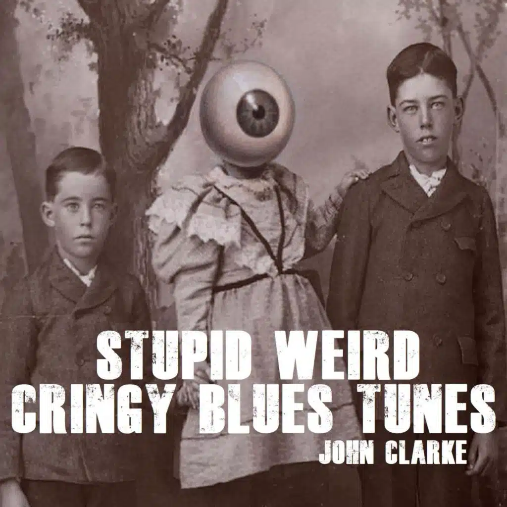Stupid Weird Cringy Blues Tunes