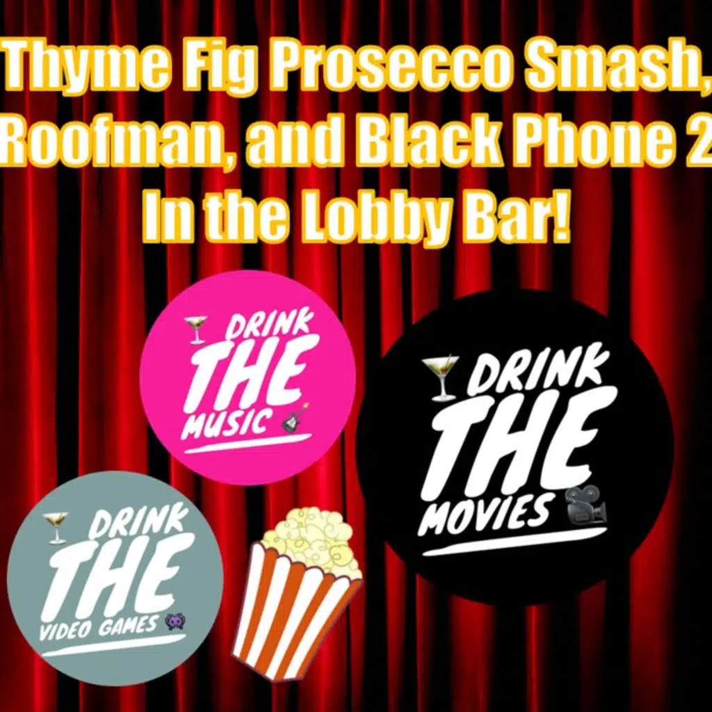 Thyme & Fig Prosecco Smash, Roofman, & Black Phone 2 in the Lobby Bar 10/13/2025