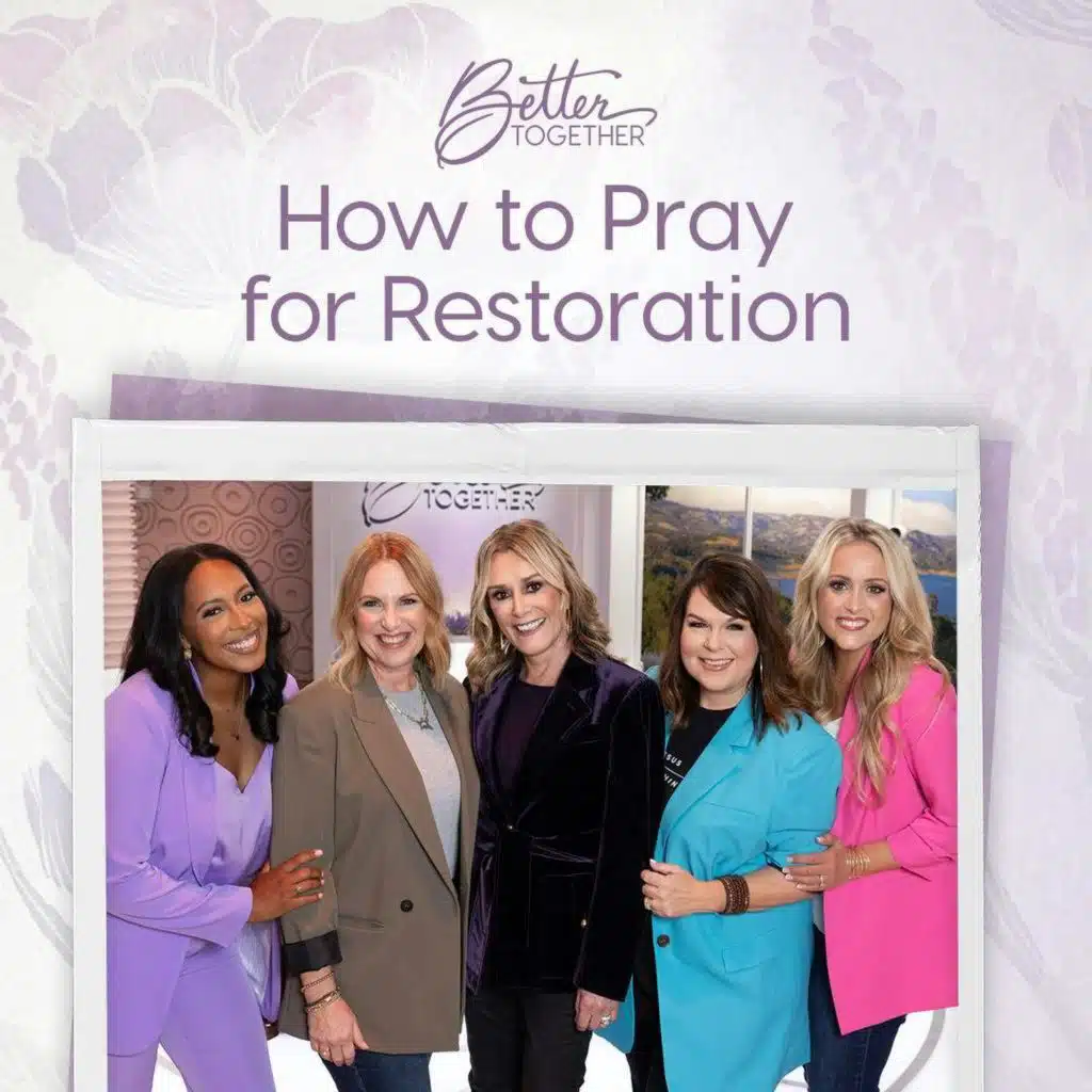 How to Pray for Restoration with Sheila Walsh, Toni Collier, Brandi Wilson, Lisa Whittle, and Brittany Price Brooker