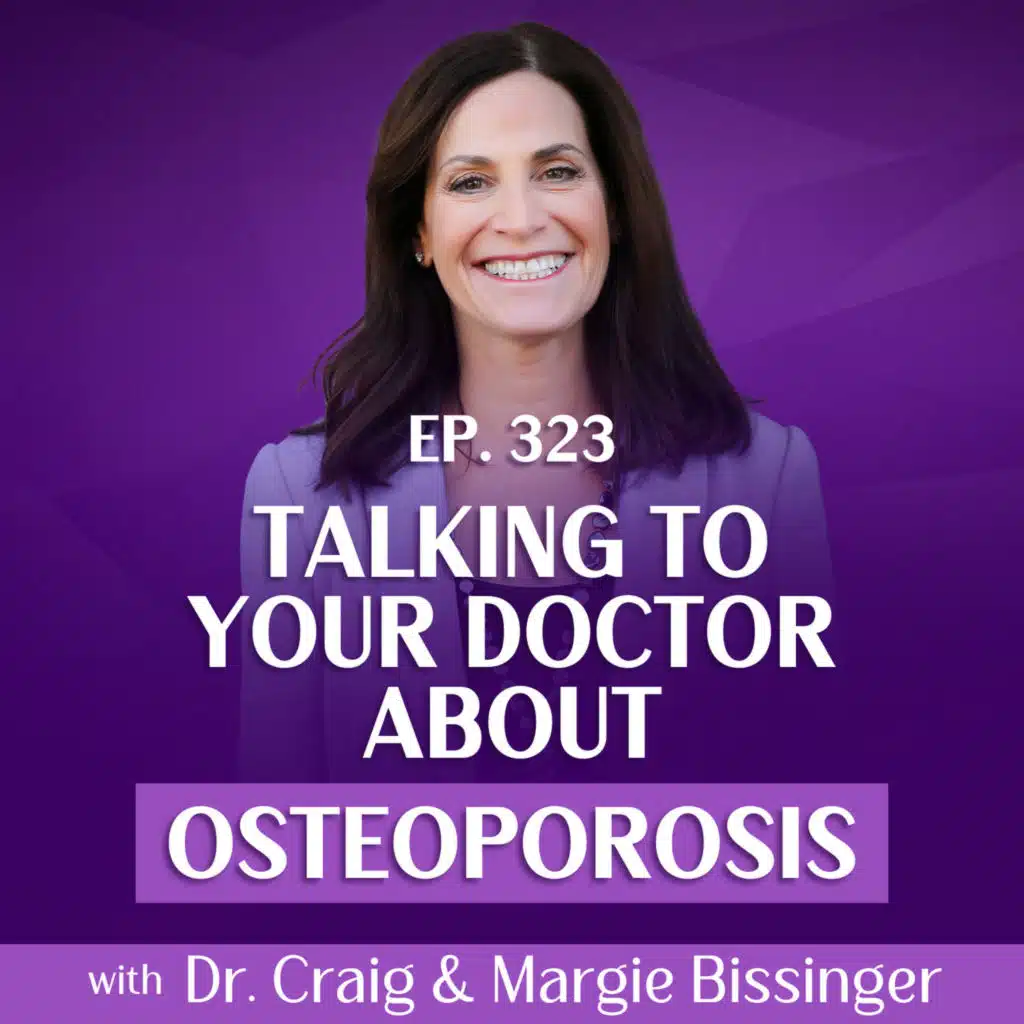 Osteoporosis Doctor Visits: How to Be Prepared and Empowered With Dr. Craig & Margie Bissinger