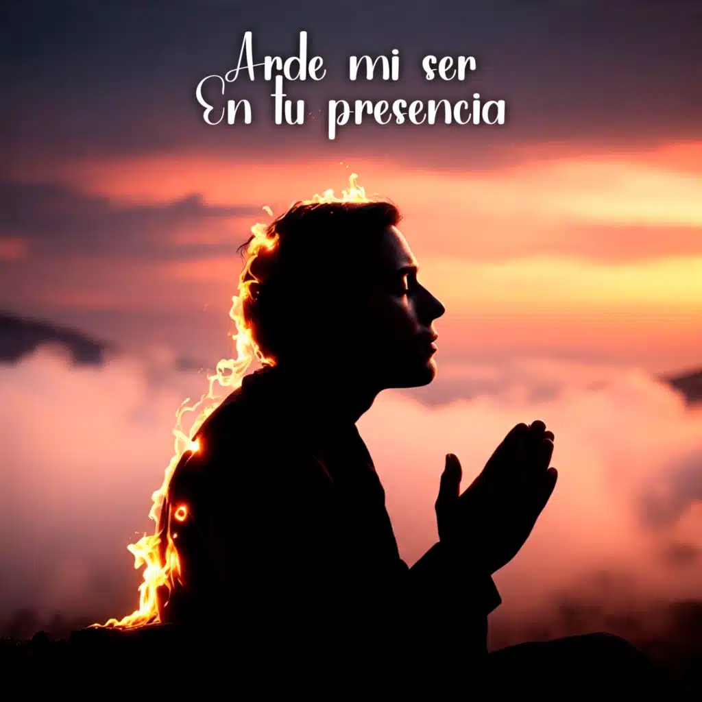 Arde Mi Ser En Tu Presencia
