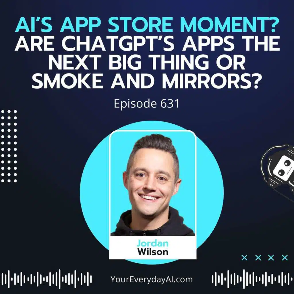 Ep 631: AI’s App Store Moment? Are ChatGPT’s Apps The Next Big Thing or Smoke and Mirrors?