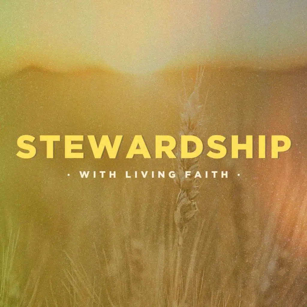 192: Stewarding Life with Living Faith