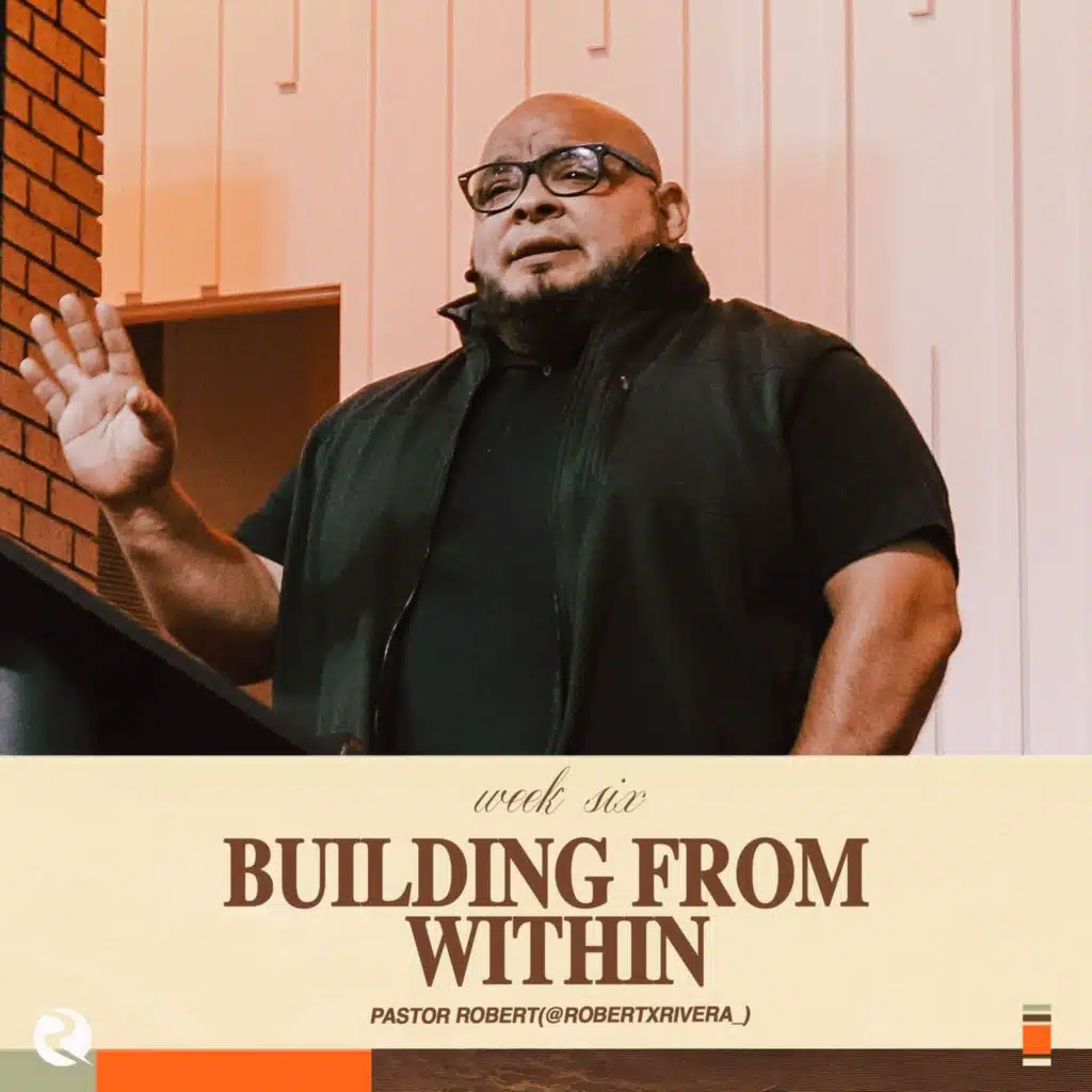 Building from Within | Pastor Robert Rivera