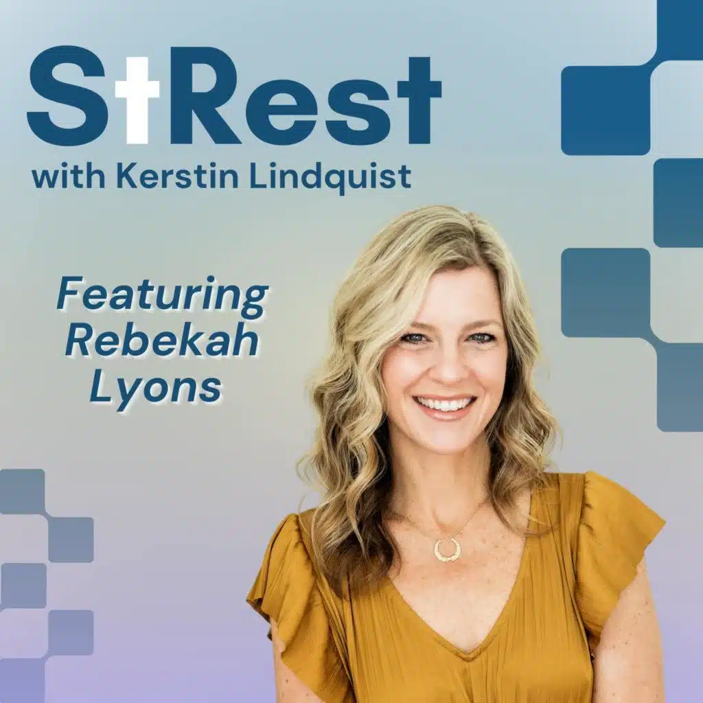 Rest Reminds Us We’re Not God: Rebekah Lyons on Sabbath, Anxiety, and Rhythms of Renewal