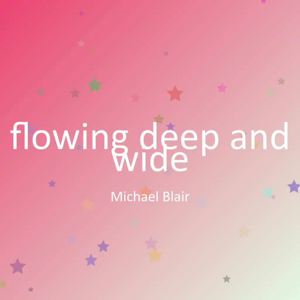 flowing deep and wide