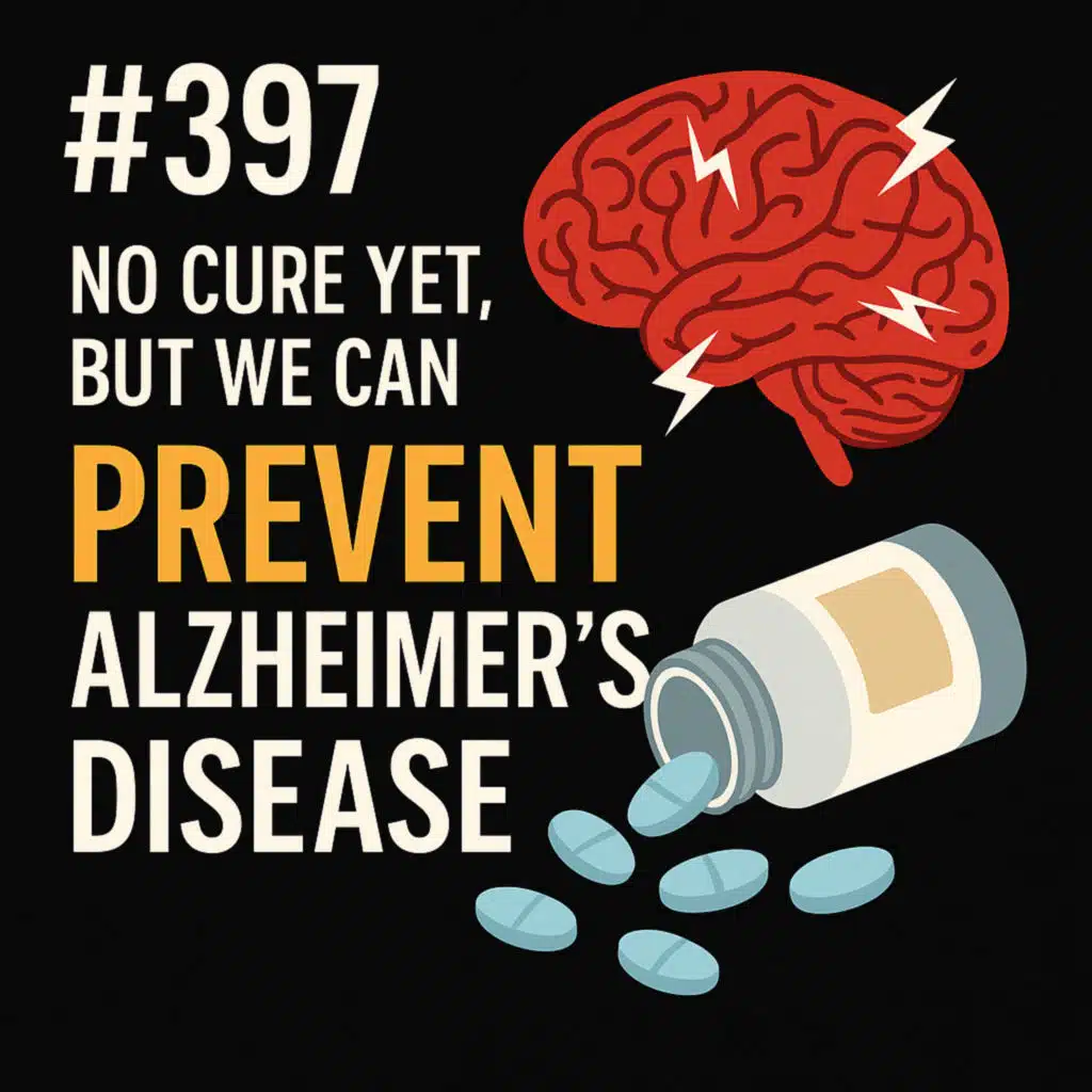 #397 No Cure Yet, but we can Prevent Alzheimers Disease