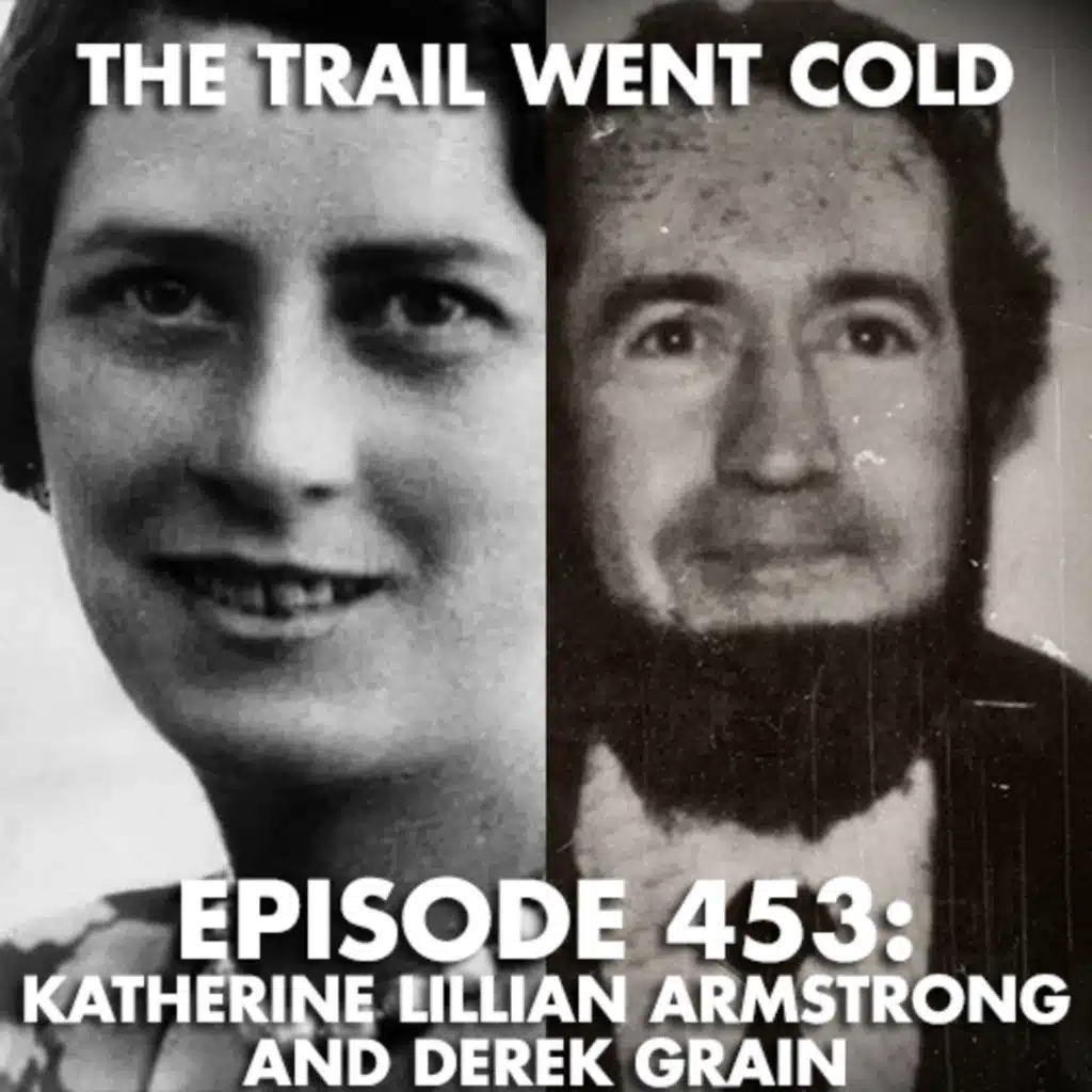 The Trail Went Cold - Episode 453 - Katheine Lillian Armstrong and Derek Grain