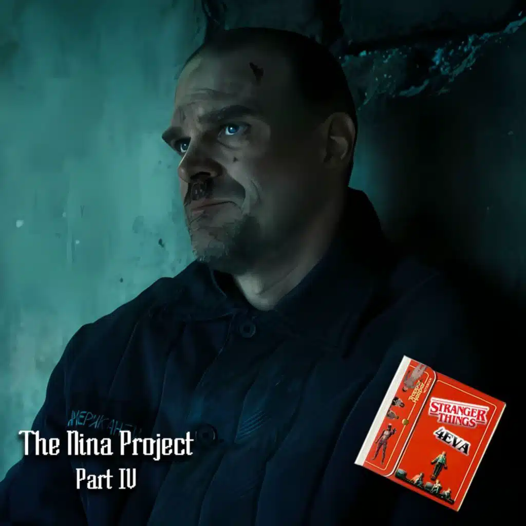 Stranger Things 4EVA : The Nina Project - Part IV