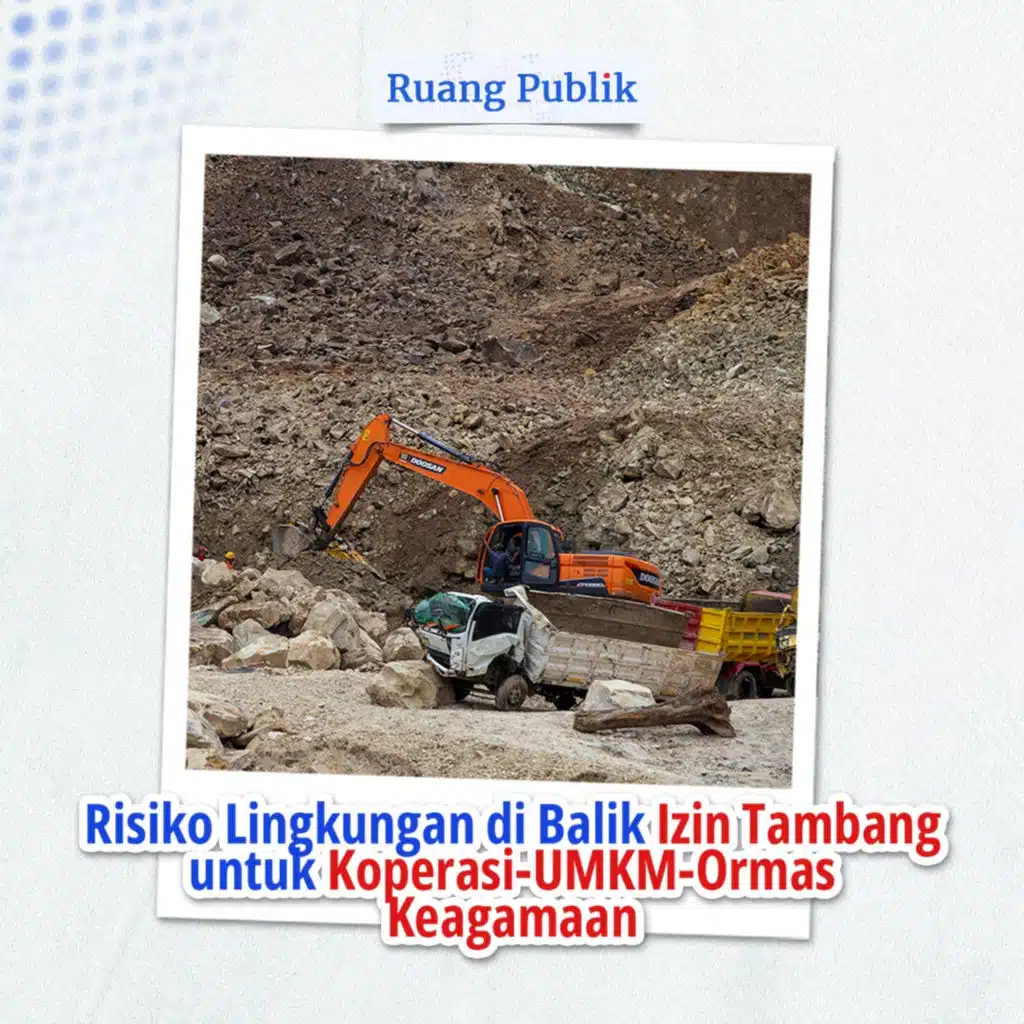 Risiko Lingkungan di Balik Izin Tambang untuk Koperasi-UMKM-Ormas Keagamaan
