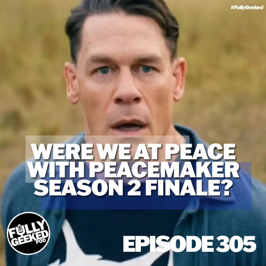 #305 Were we at Peace with Peacemaker Season 2 finale?