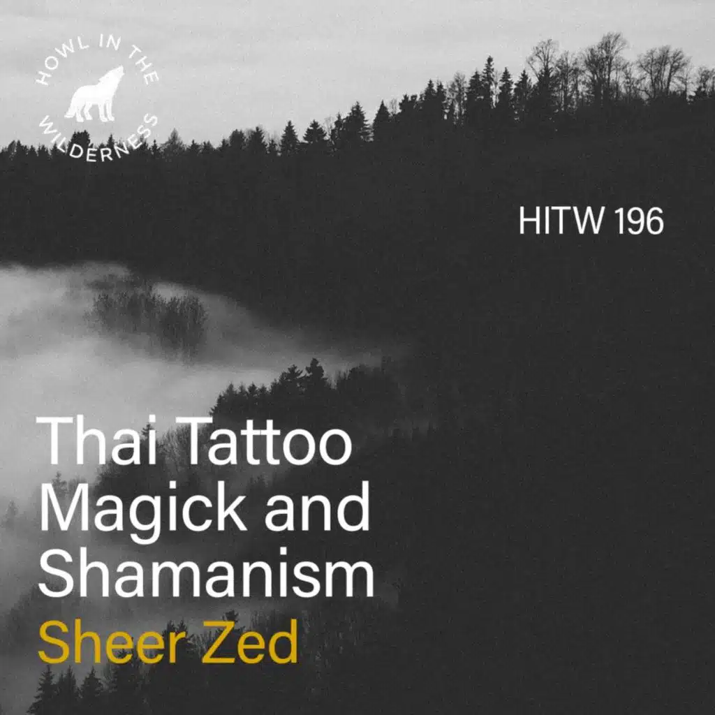 Thai Tattoo Magick & Shamanism | Sheer Zed | HITW 196