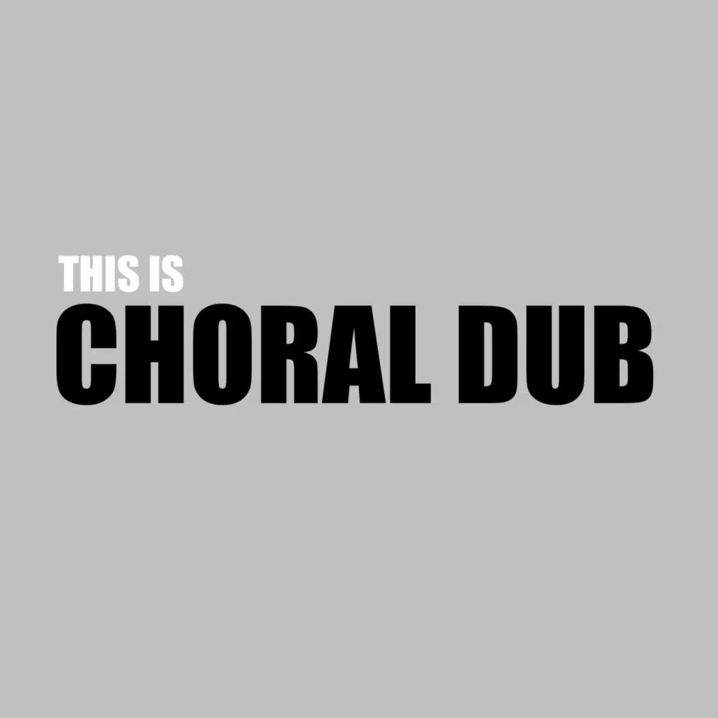 THIS IS CHORAL DUB