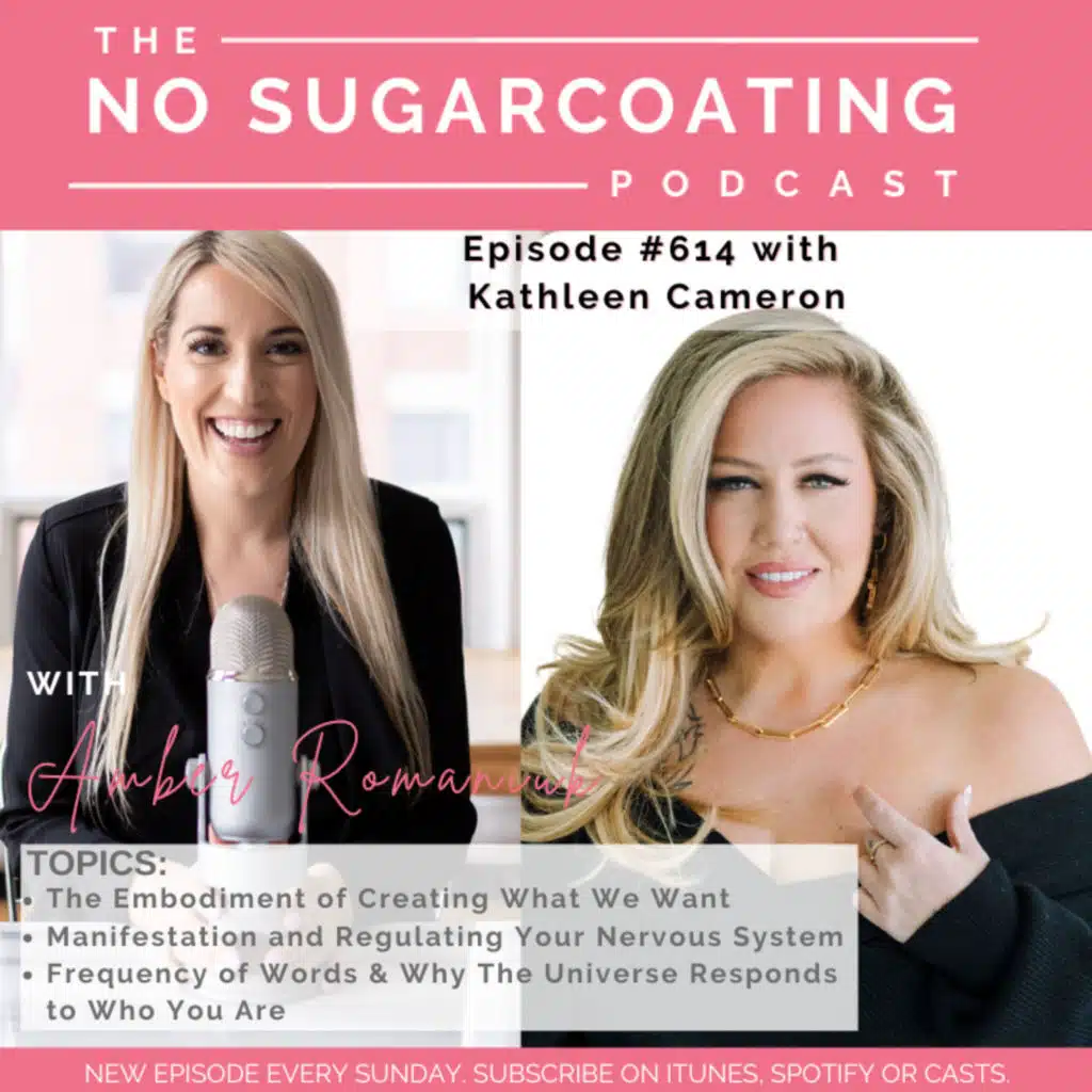 #614 The Embodiment of Creating What We Want, Manifestation and Regulating Your Nervous System & Frequency of Words & Why The Universe Responds to Who You Are with Kathleen Cameron