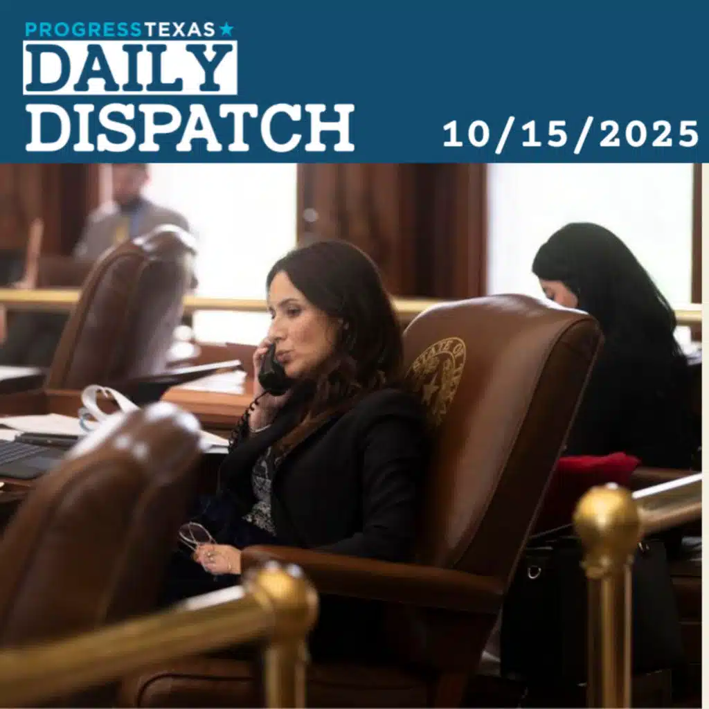 Daily Dispatch 10/15/25: Rep. Gina Hinojosa Announces Run For Governor, and More
