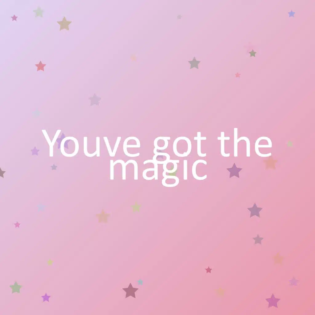 Youve got the magic