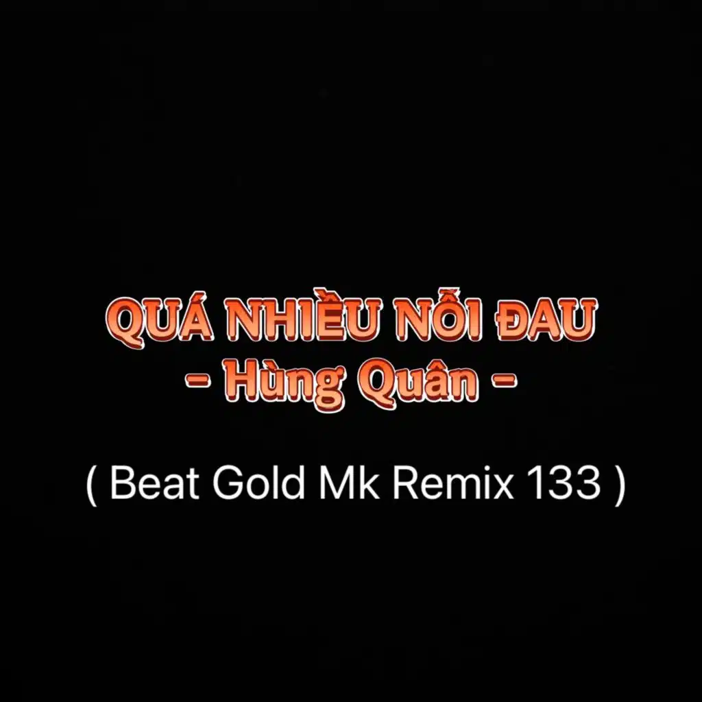 Quá Nhiều Nỗi Đau (Beat Gold Mk Remix 133)