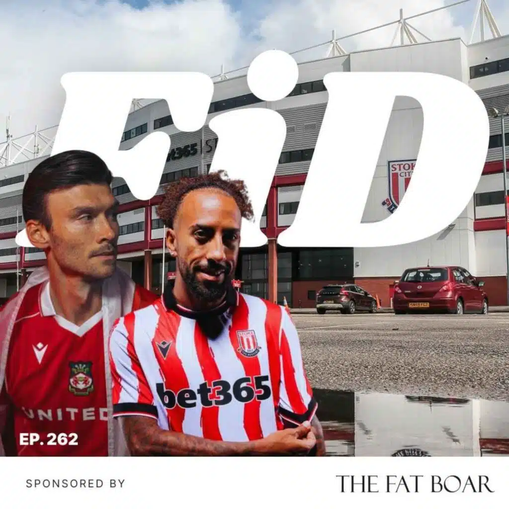 Episode 262 - Stoke City v Wrexham: Full Match Preview & Parky’s Selection Headaches