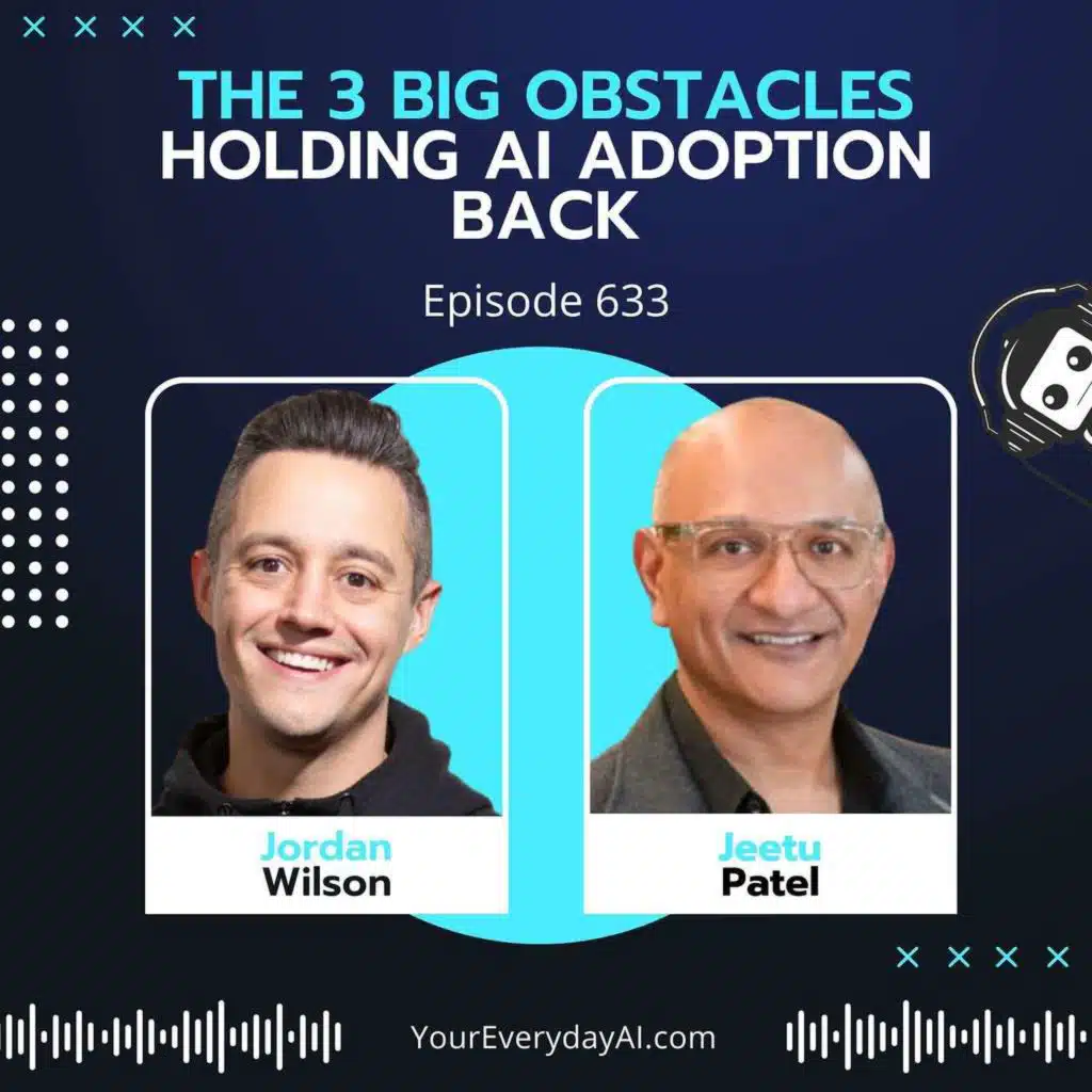 Ep 633: The 3 Big Obstacles Holding AI Adoption Back
