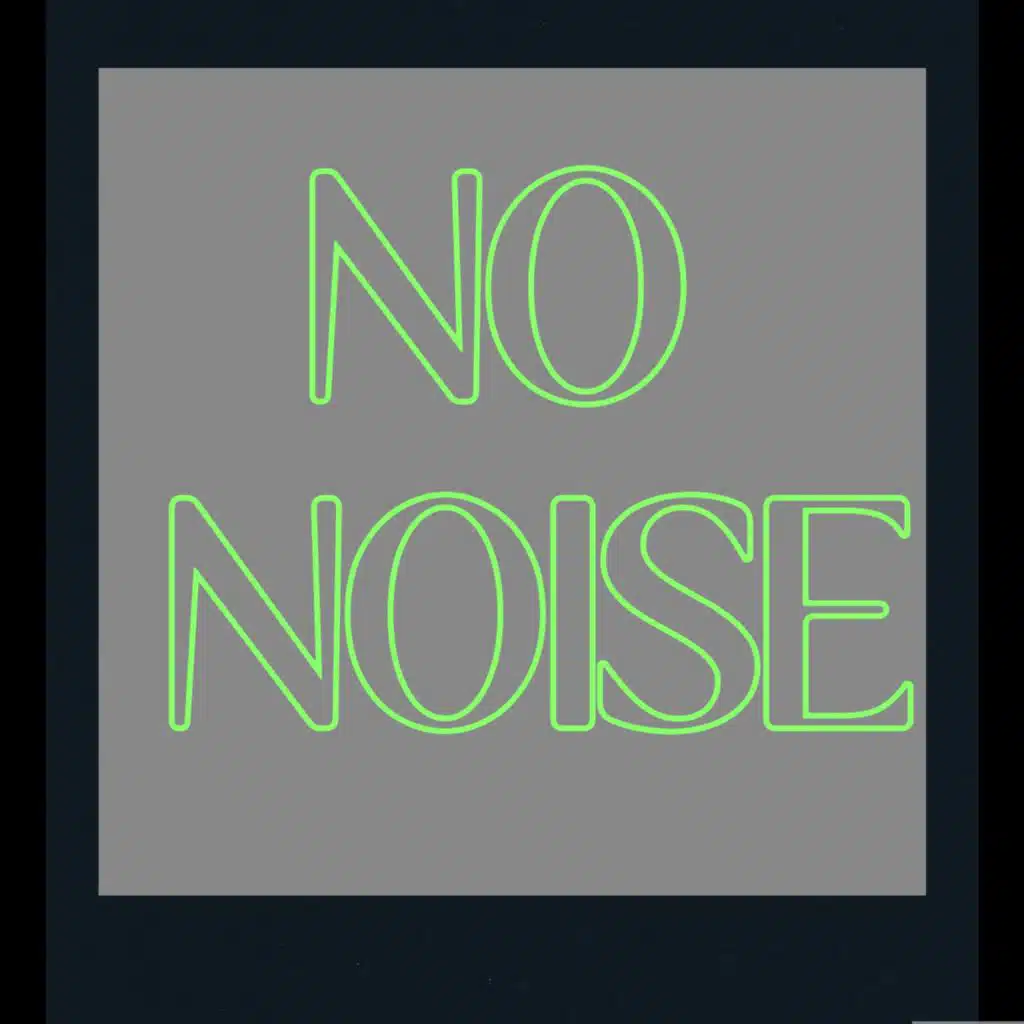 NO NOISE