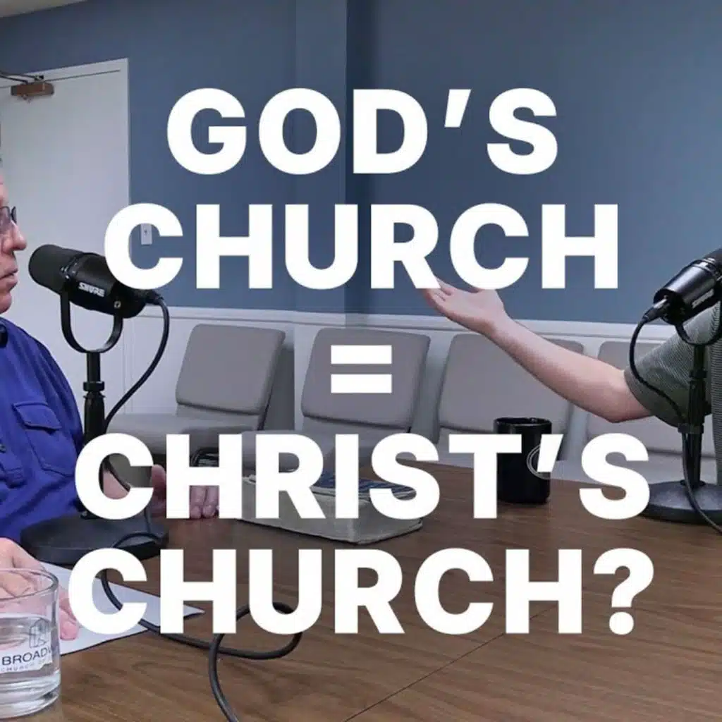 CWD Episode 184: God's Church or Christ's Church?