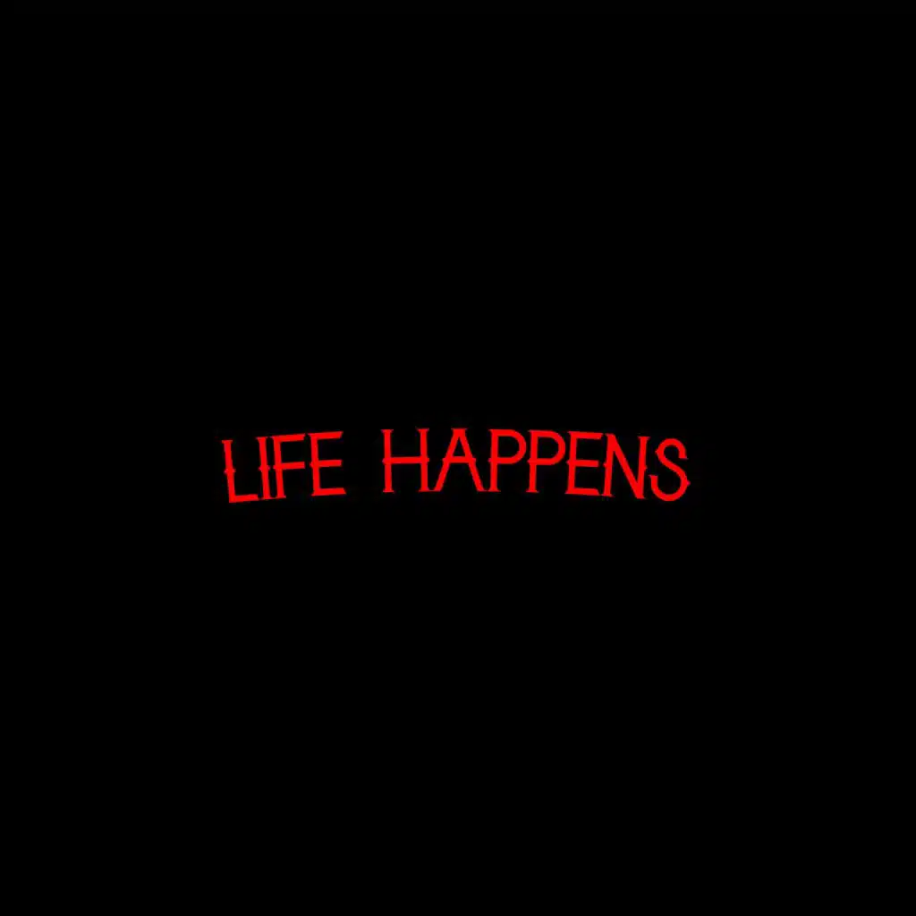 LIFE HAPPENS