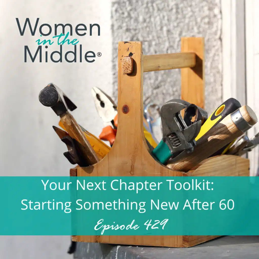 EP #429: Your Next Chapter Toolkit: Starting Something New After 60 (Without Starting Over)