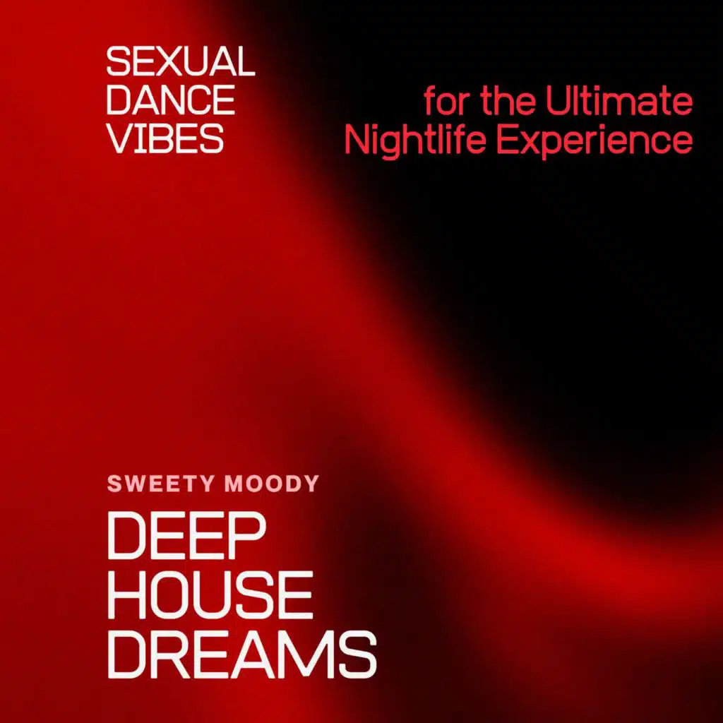 Deep House Dreams - Sexual Dance Vibes for the Ultimate Nightlife Experience