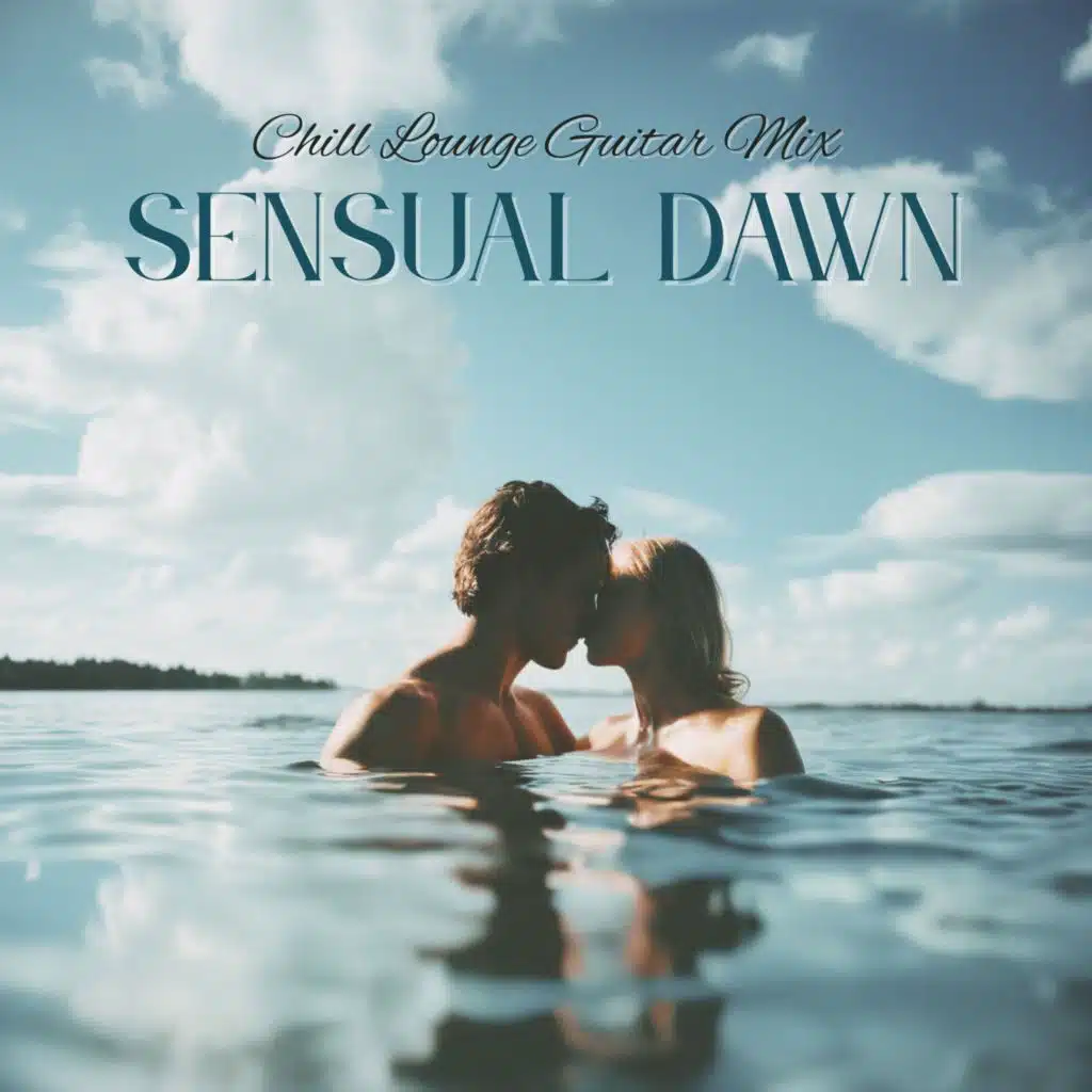 Sensual Dawn - Chill Lounge Guitar Mix for Romantic Mornings & Love Vibes