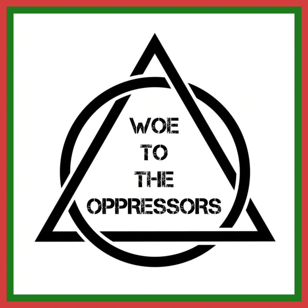 WOE TO THE OPPRESSORS