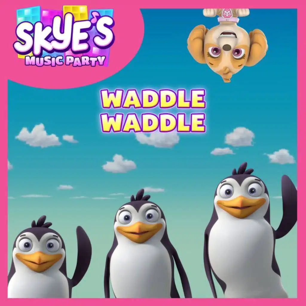 Waddle Waddle (Skye's Music Party)