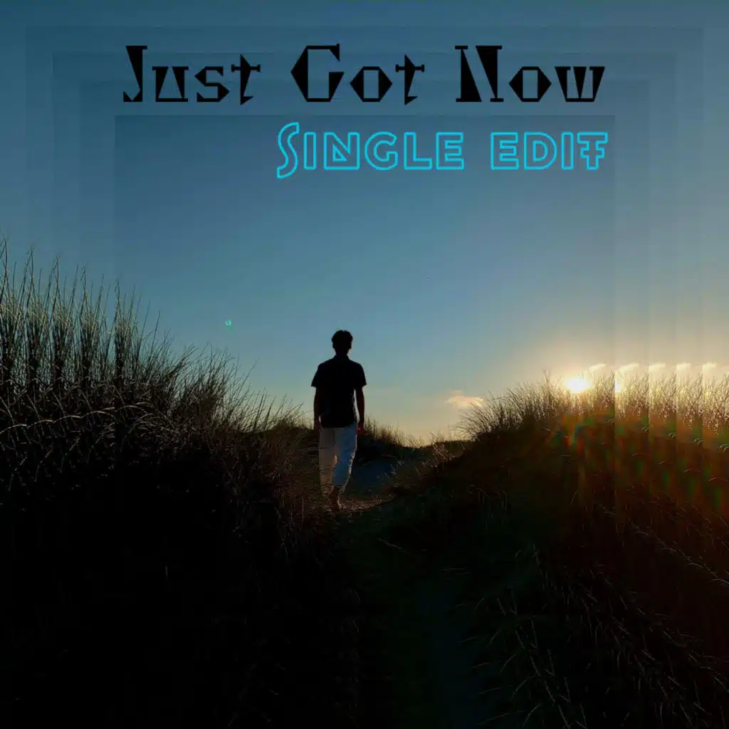 Just Got Now (Single Edit)