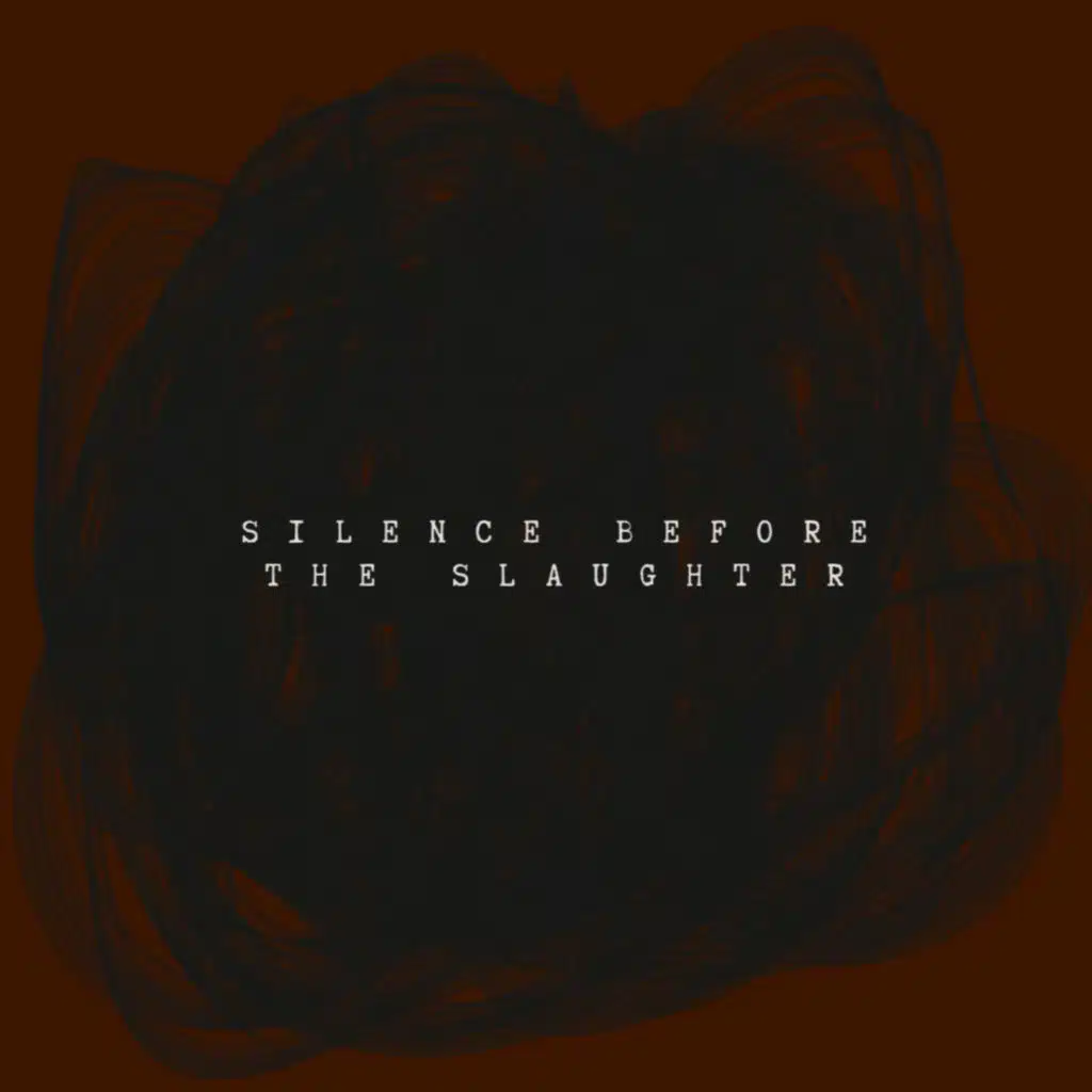 SILENCE BEFORE THE SLAUGHTER