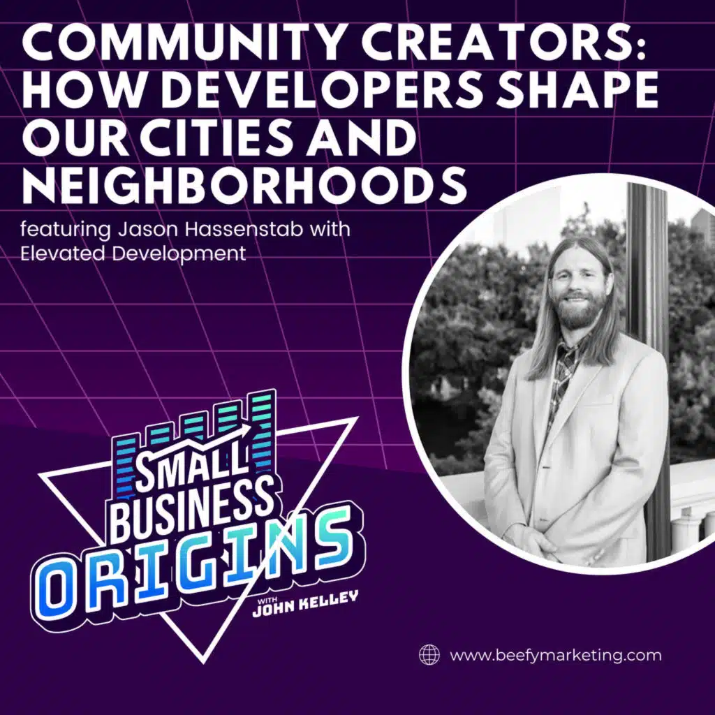 Community Creators: How Developers Shape Our Cities and Neighborhoods featuring Jason Hassenstab with Elevated Development