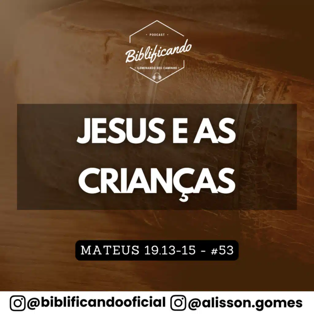 Ep. 195 - Jesus e as Crianças | Estudos em Mateus | Mateus 19.13-15