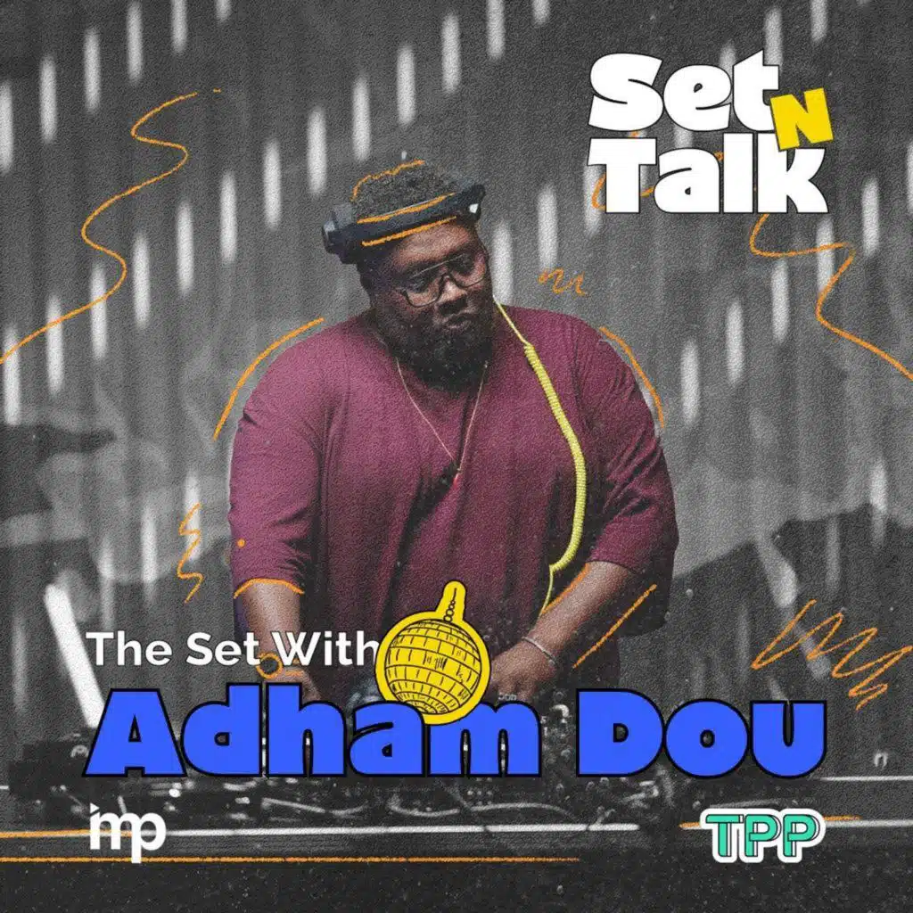 Set N Talk | The Set Featuring Adham Dou