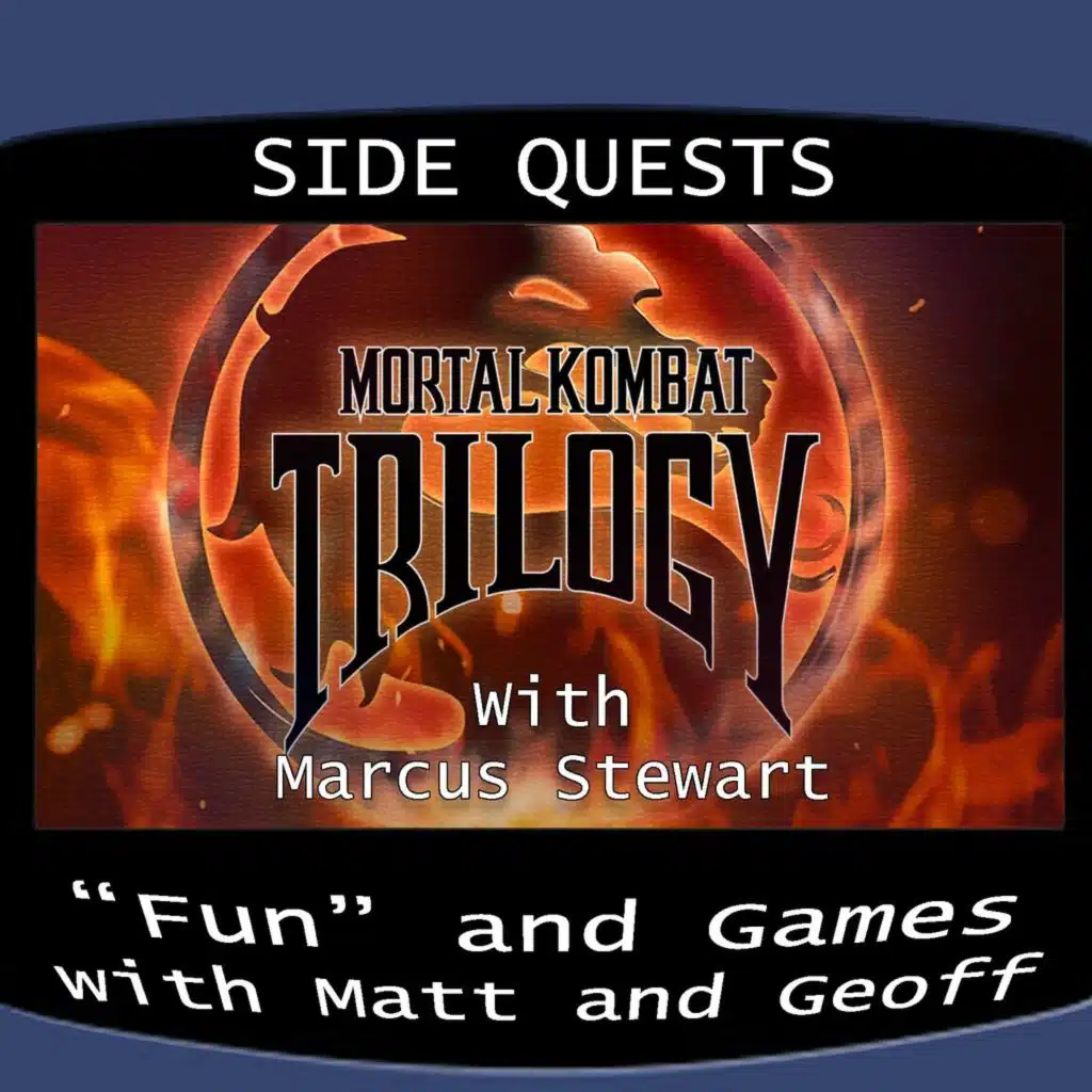 Side Quests Episode 409: Mortal Kombat Trilogy with Marcus Stewart