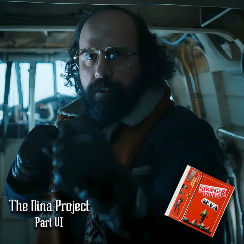 Stranger Things 4EVA : The Nina Project - Part VI
