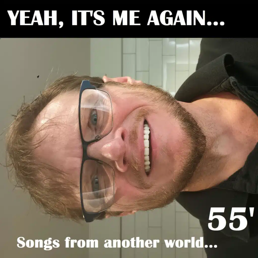 55' YEAH, IT'S ME AGAIN (Songs From Another World...)