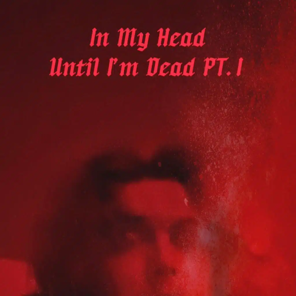 In My Head, Until I'm Dead, Pt. 1