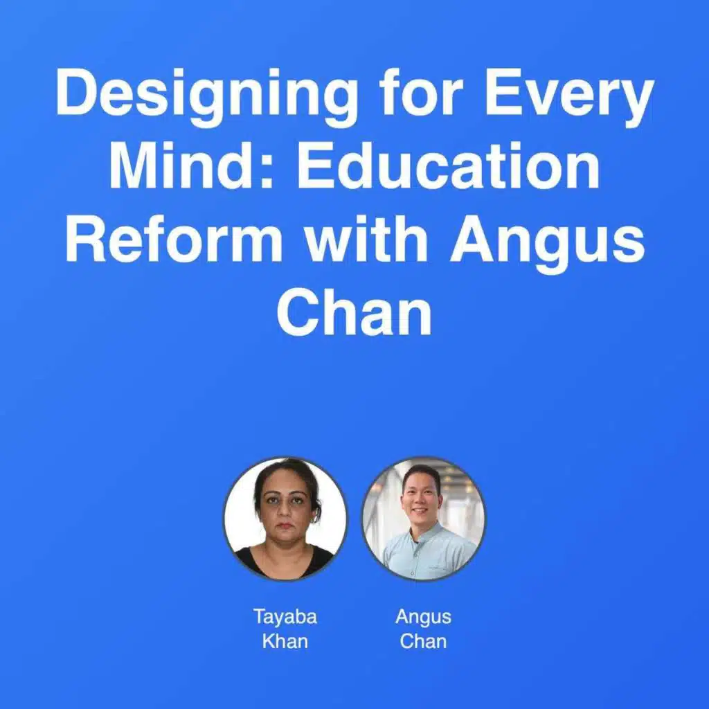 Designing for Every Mind: Education Reform with Angus Chan