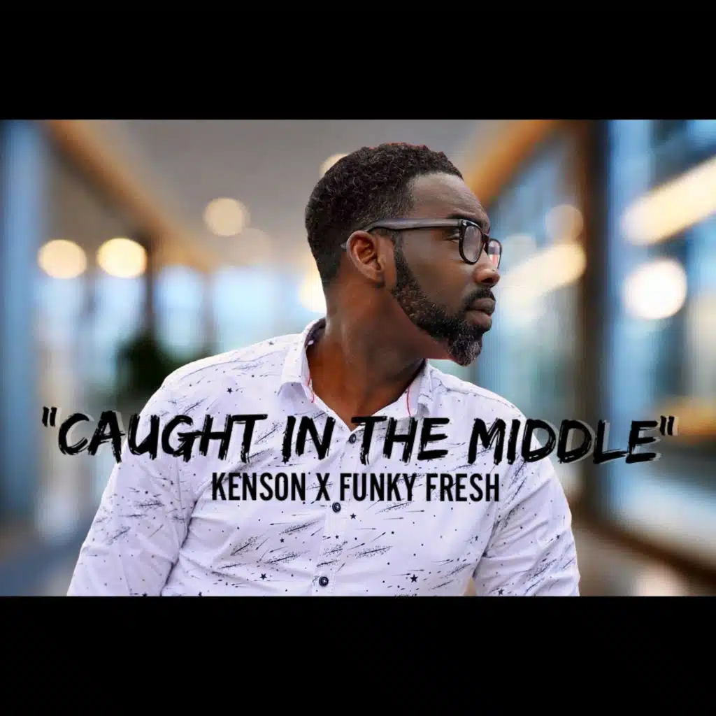 Caught in the Middle (feat. Kenson)