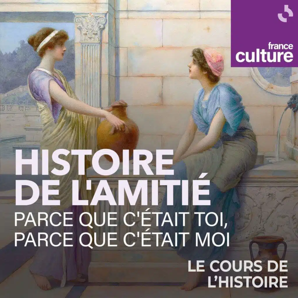Histoire de l'amitié. Parce que c'était toi, parce que c'était moi 1/4 : Copains comme Romains, des amitiés sous condition