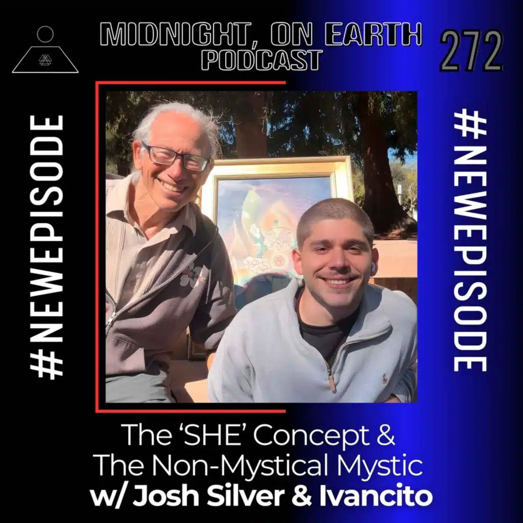 Episode 272 - The S-H-E Concept & The Non-Mystical Mystic w/ Josh Silver & Ivancito