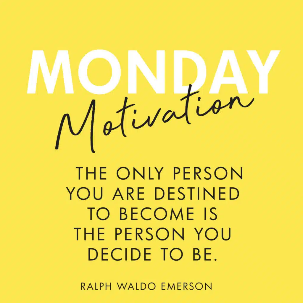 #403 - Monday Motivation: The only person you are destined to become is the person you decide to be