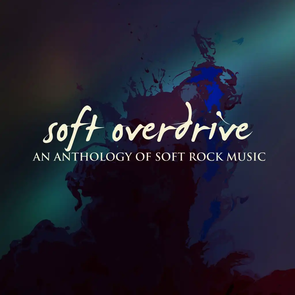 Soft Overdrive (An Anthology of Soft Rock Music)