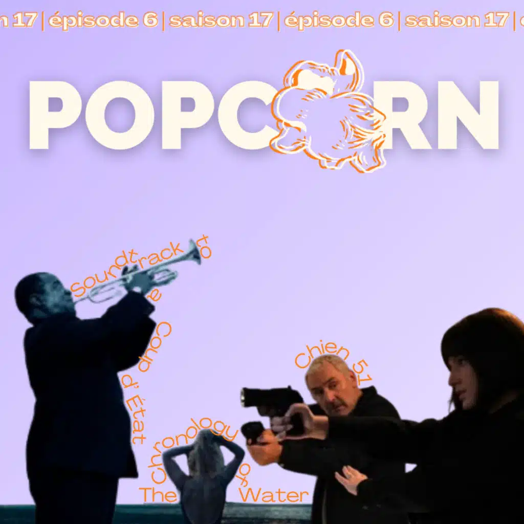 POPCORN S17 E06 - The Chronology of Water, Chien 51 & Soundtrack to a Coup d'Etat