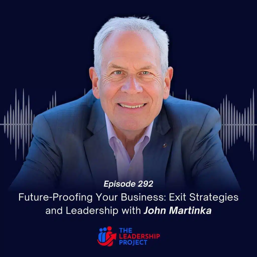 292. Future-Proofing Your Business: Exit Strategies and Leadership with John Martinka