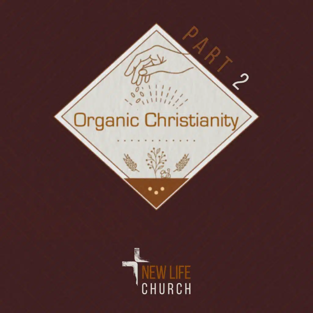 Organic Christianity - Part 2 | Pastor Joe Parker